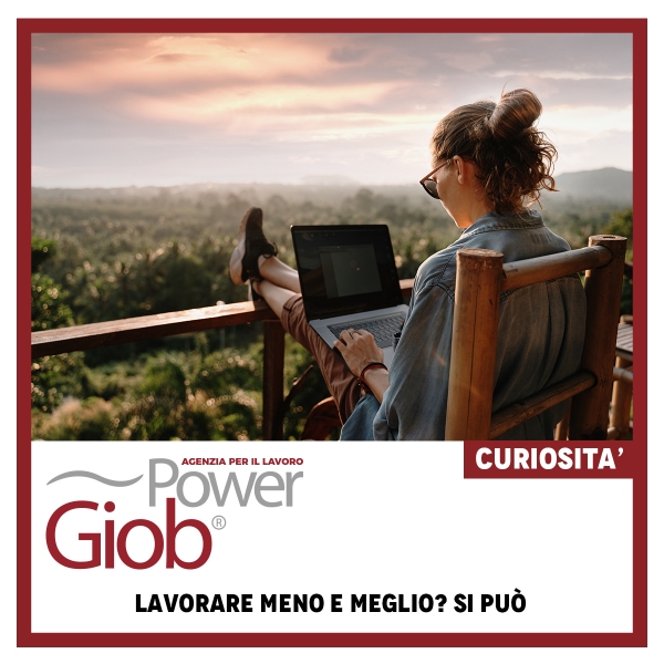 LAVORARE MENO E MEGLIO? SI PUà’ 