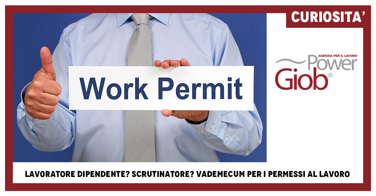 LAVORATORE DIPENDENTE? SCRUTINATORE? VADEMECUM PER I PERMESSI AL LAVORO
