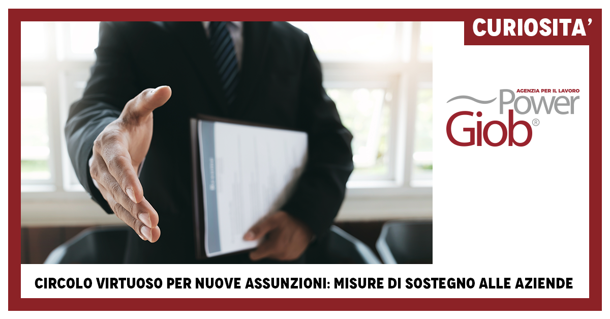 CIRCOLO VIRTUOSO PER NUOVE ASSUNZIONI: MISURE DI SOSTEGNO ALLE AZIENDE