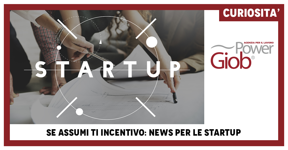 SE ASSUMI TI INCENTIVO: NEWS PER LE STARTUP