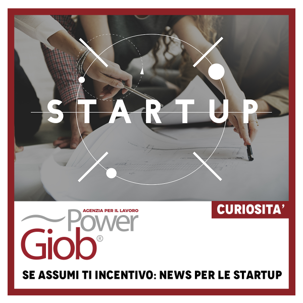 SE ASSUMI TI INCENTIVO: NEWS PER LE STARTUP