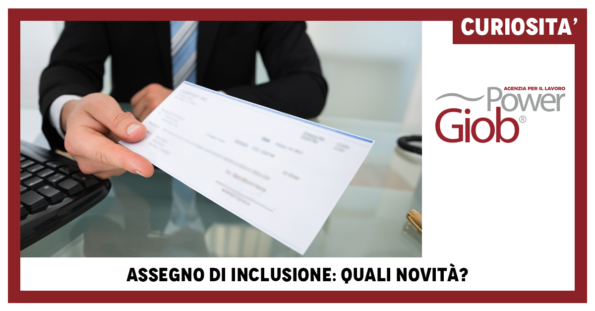 ASSEGNO DI INCLUSIONE: UN NUOVO APPROCCIO PER IL SOSTEGNO ECONOMICO PREVISTO DAL DL LAVORO