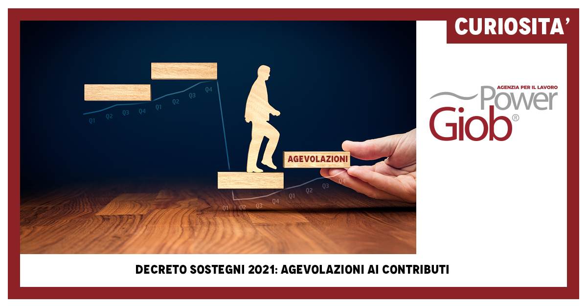 DECRETO SOSTEGNI 2021: AGEVOLAZIONI AI CONTRIBUTI