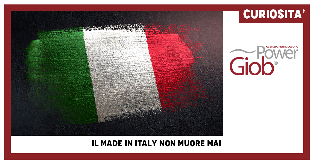 IL MADE IN ITALY NON MUORE MAI